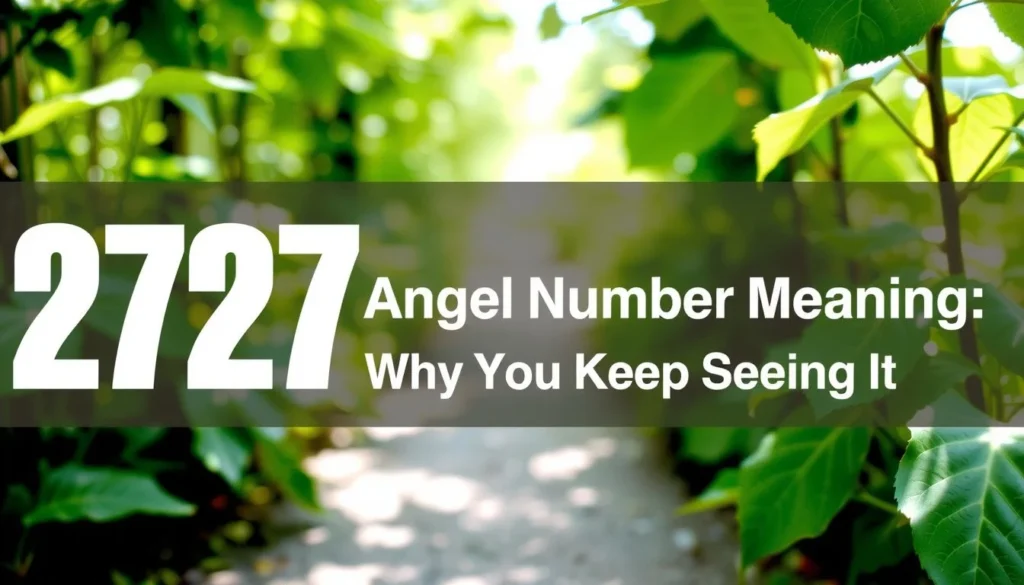 2727 angel number meaning — 2727 Angel Number Meaning: Why You Keep Seeing It