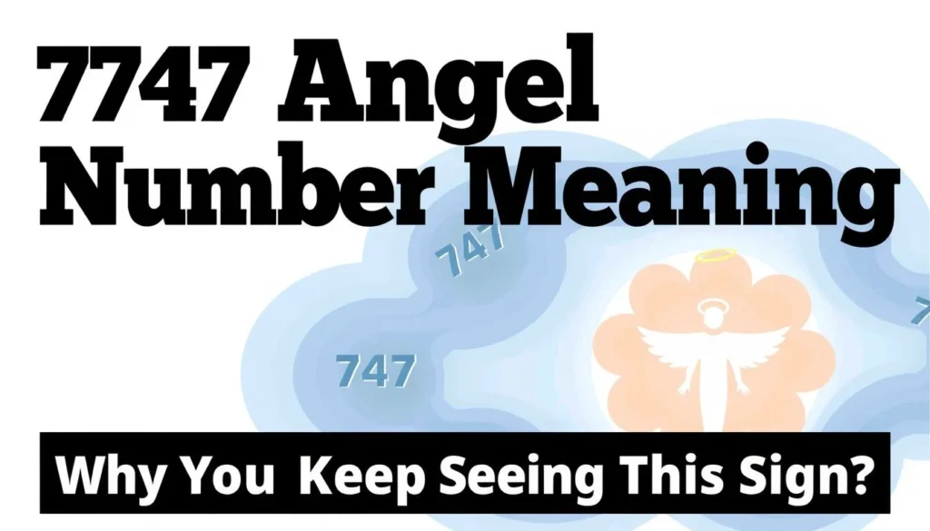 747 angel number meaning — 747 Angel Number Meaning: Why You Keep Seeing This Sign
