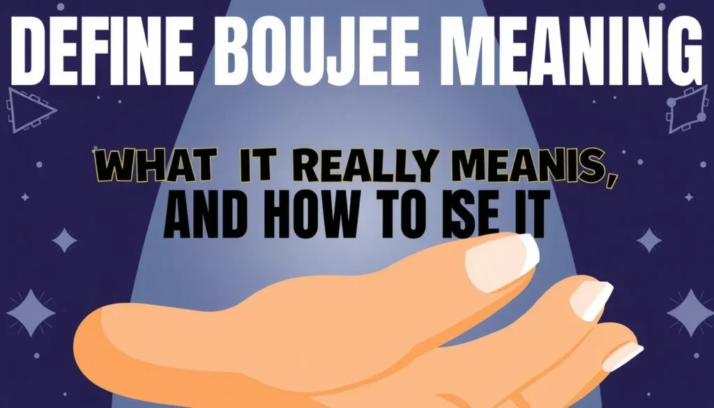 define boujee meaning — Define Boujee Meaning: What It Really Means and How to Use It